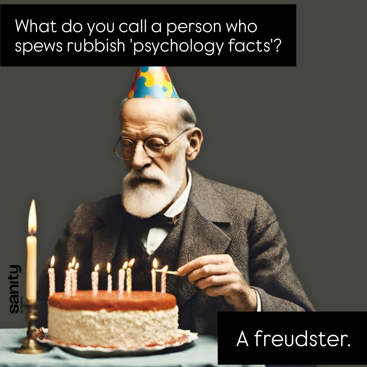 A picture of Freud in a birthday cap, lighting candles on a cake. The text reads: "What do you call a person who spews rubbish 'psychology facts'? A freudster."