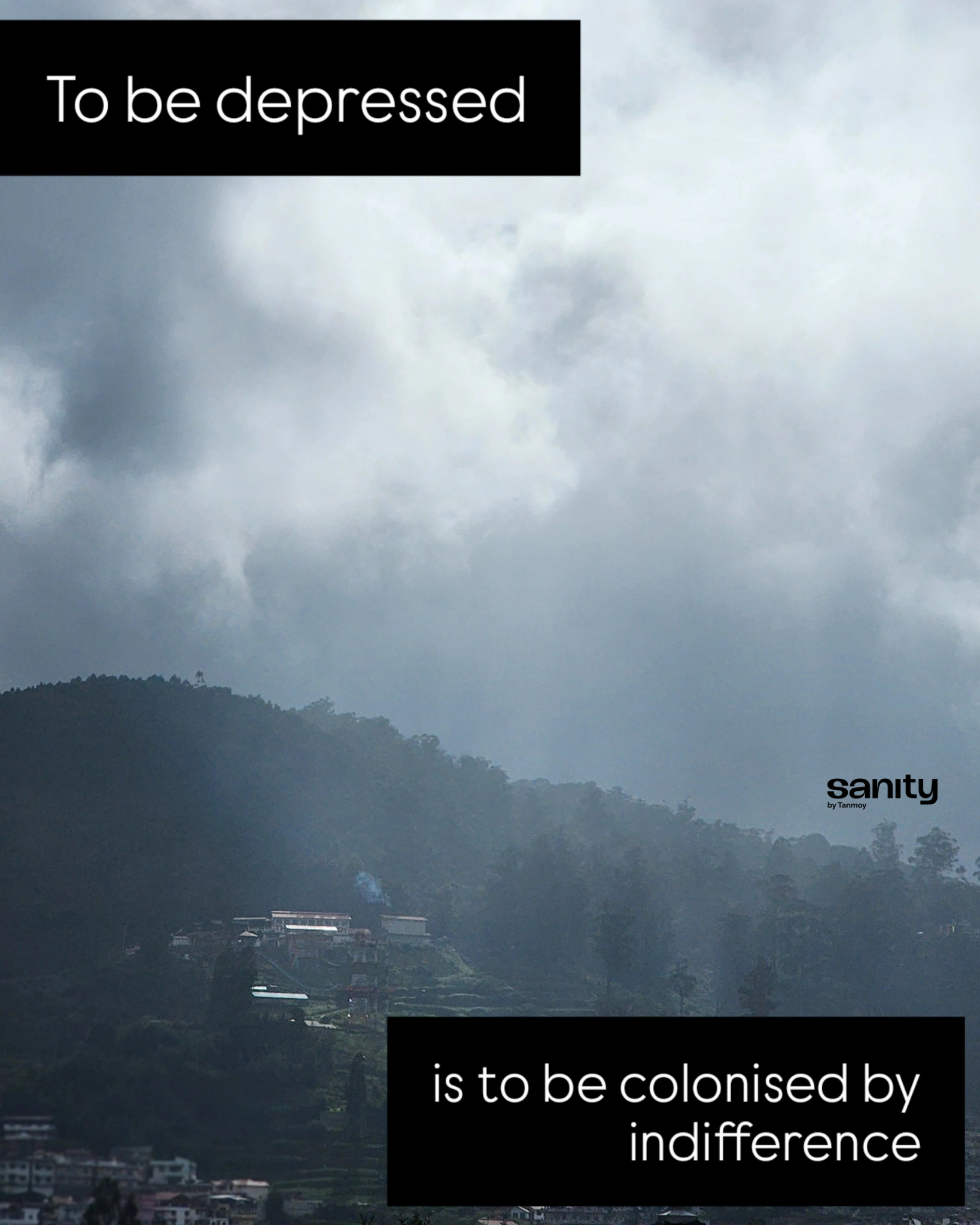 A mountain cityscape against a dusky sky. The text reads: "To be depressed is to be colonised by indifference."