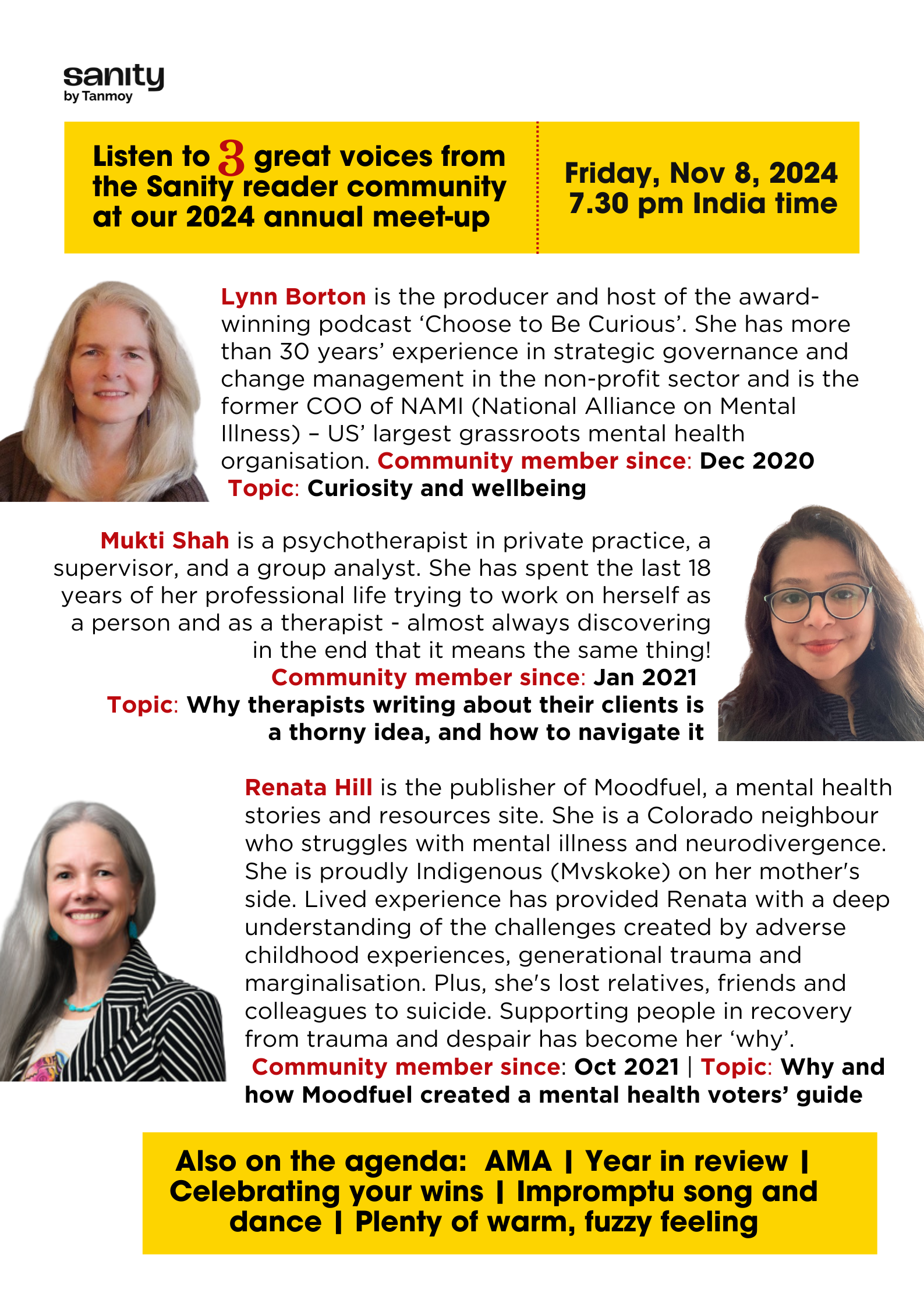 Psychotherapist Mukti Shah will speak on why therapists writing about their clients is a thorny idea, and how they can navigate it.   Renata Hill, publisher of Moodfuel, a Colorado-based mental health resources site, will tell us the story of Moodfuel's pioneering mental health voters' guide.  Lynn Borton, producer and host of the award-winning podcast 'Choose to Be Curious' and former COO of the US' largest grassroots mental health organisation NAMI (National Alliance on Mental Illness), will address us on the link between curiosity and wellbeing.